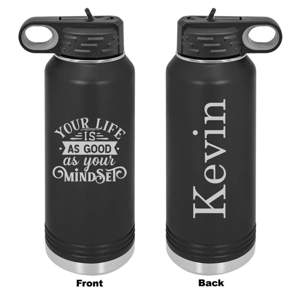 Personalized Your Life Is As Good As Your Mindset Laser Engraved Water Bottle